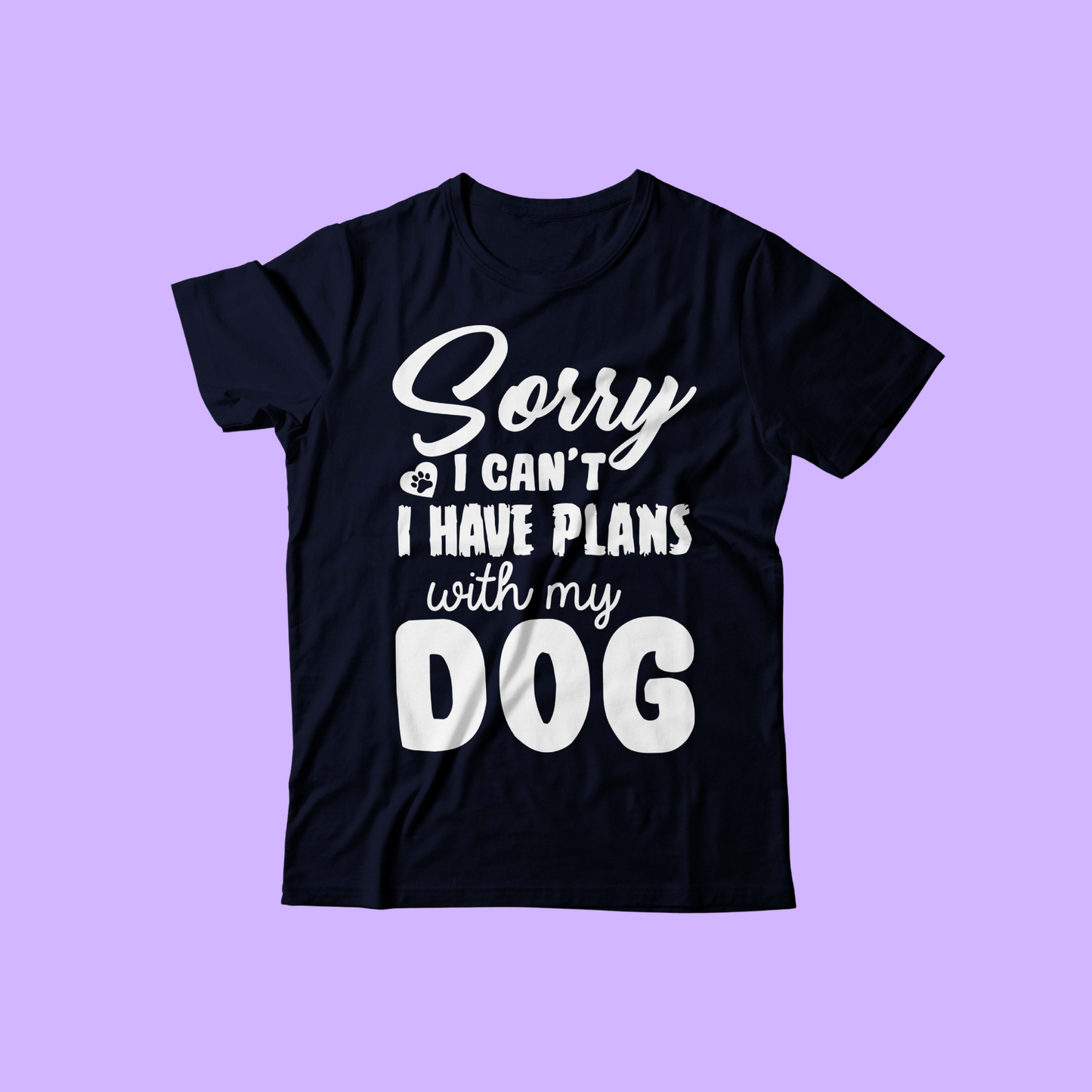 Sorry I Can't I Have Plans With My Dog